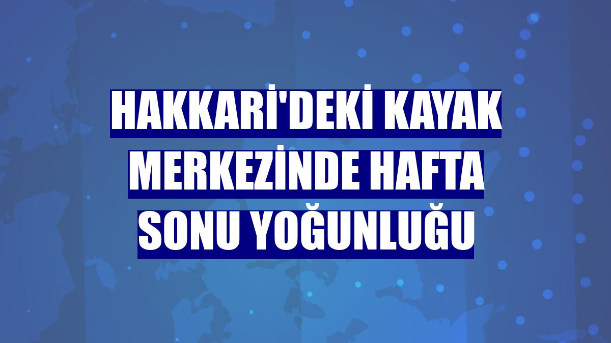 Hakkari'deki kayak merkezinde hafta sonu yoğunluğu