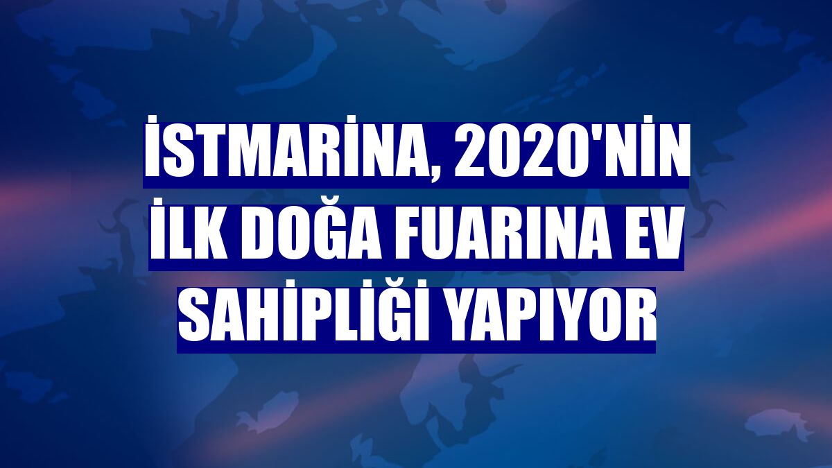 İstMarina, 2020'nin ilk doğa fuarına ev sahipliği yapıyor