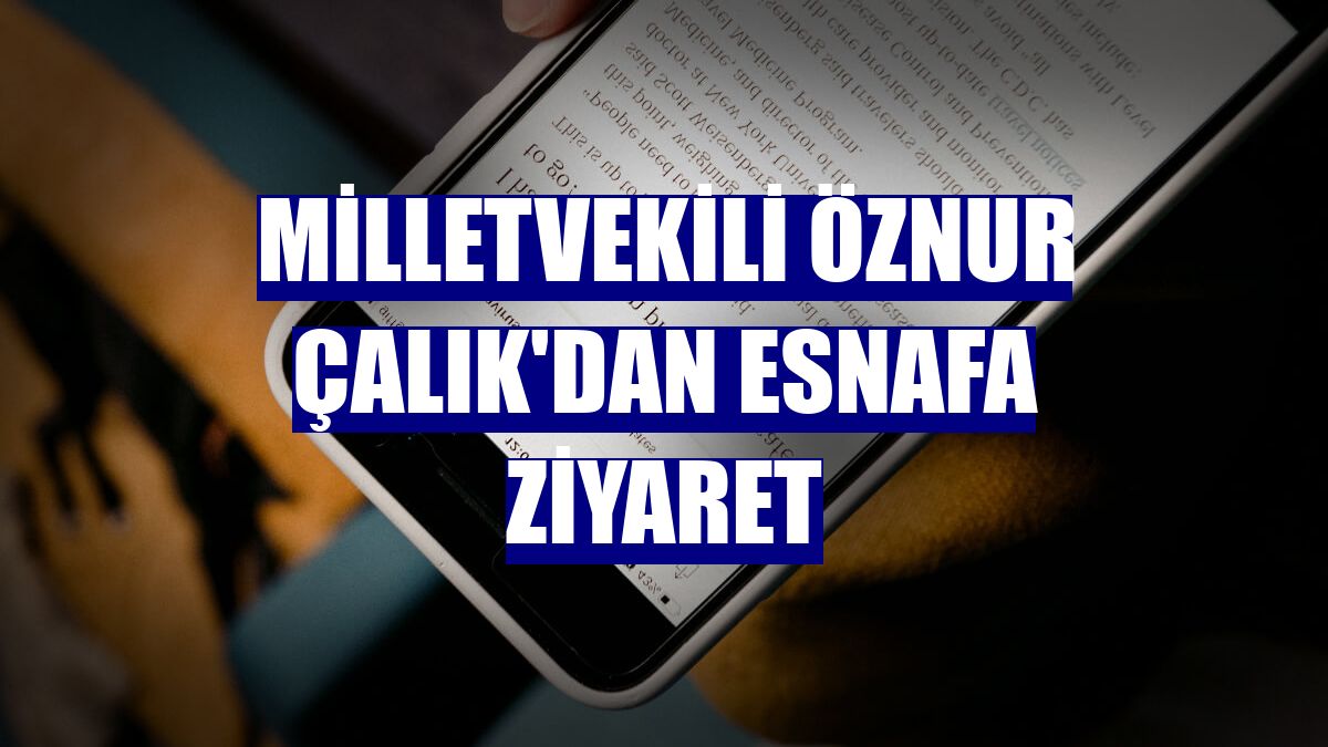 Milletvekili Öznur Çalık'dan esnafa ziyaret
