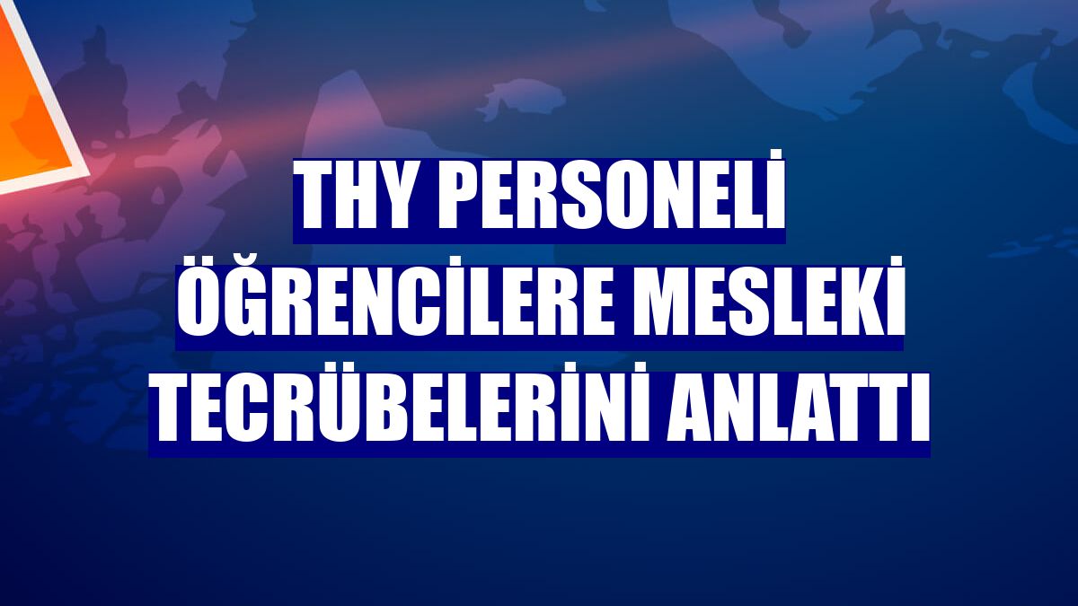 THY personeli öğrencilere mesleki tecrübelerini anlattı