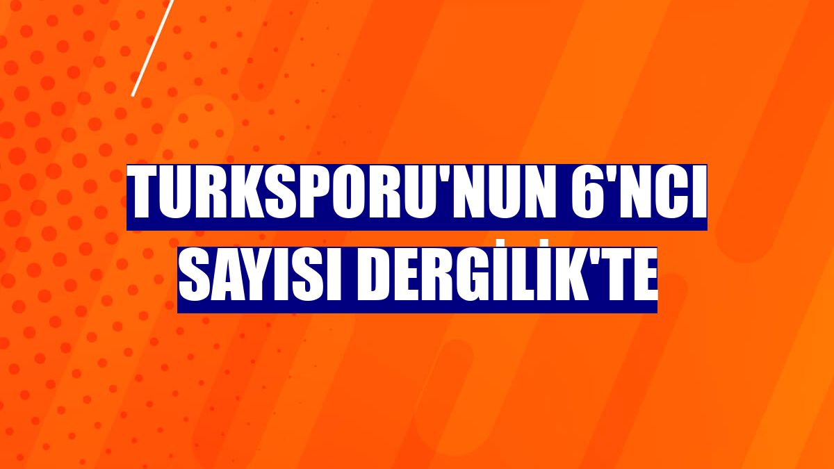 TURKSPORU'nun 6'ncı sayısı Dergilik'te