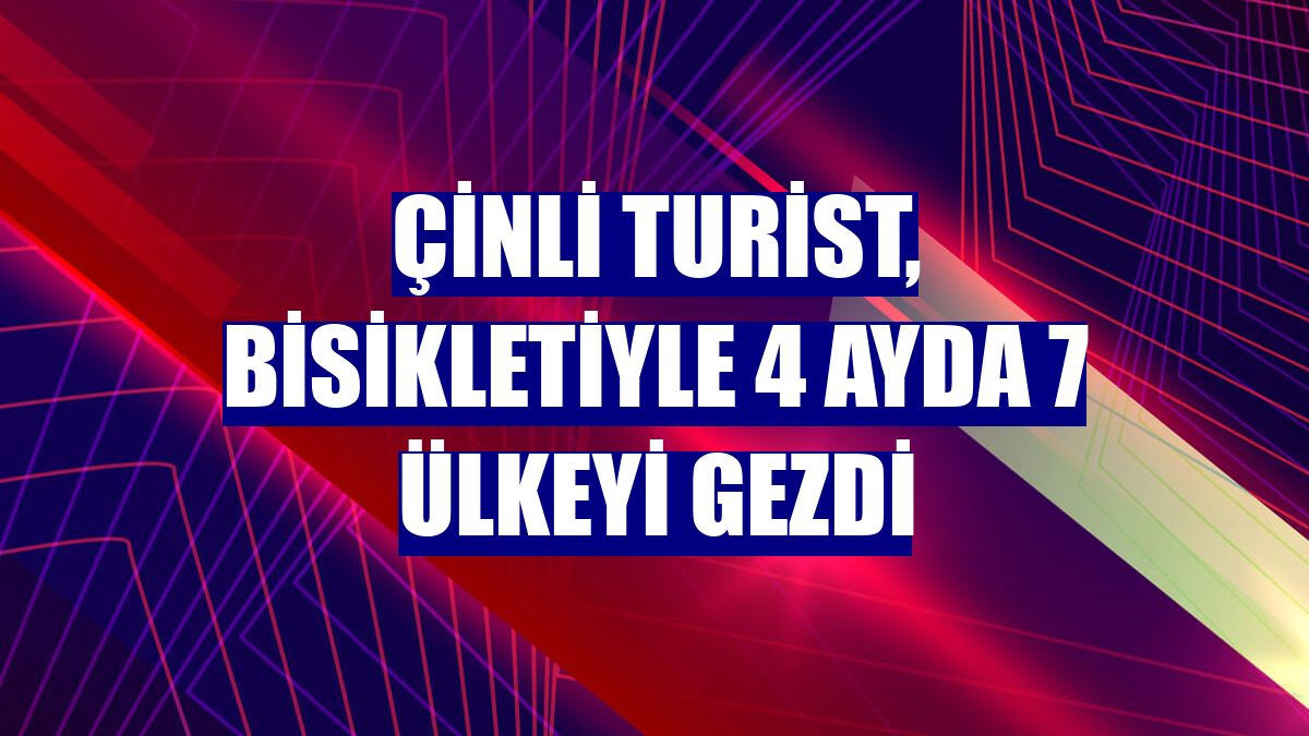 Çinli turist, bisikletiyle 4 ayda 7 ülkeyi gezdi