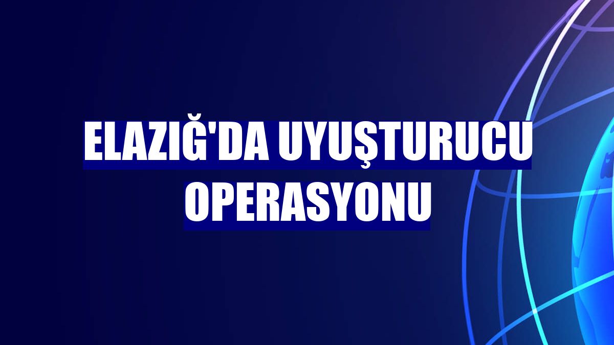 Elazığ'da uyuşturucu operasyonu