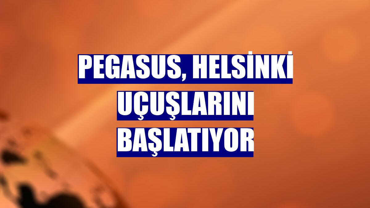 Pegasus, Helsinki uçuşlarını başlatıyor
