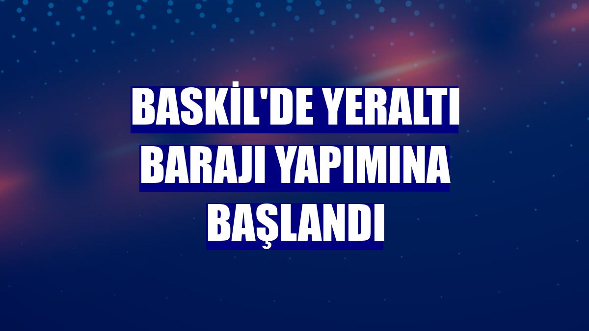 Baskil'de yeraltı barajı yapımına başlandı