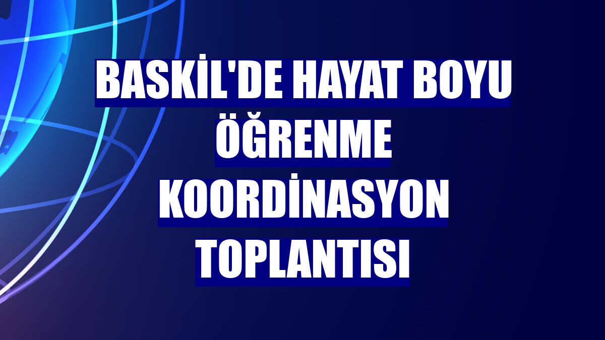Baskil'de hayat boyu öğrenme koordinasyon toplantısı