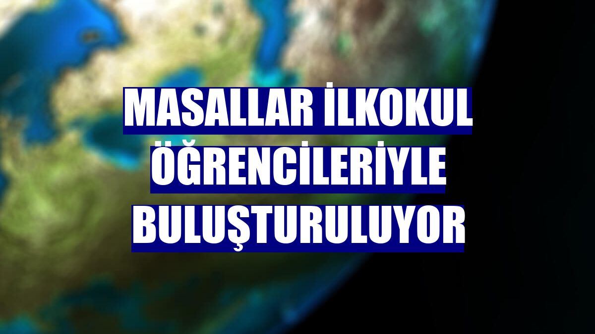 Masallar ilkokul öğrencileriyle buluşturuluyor