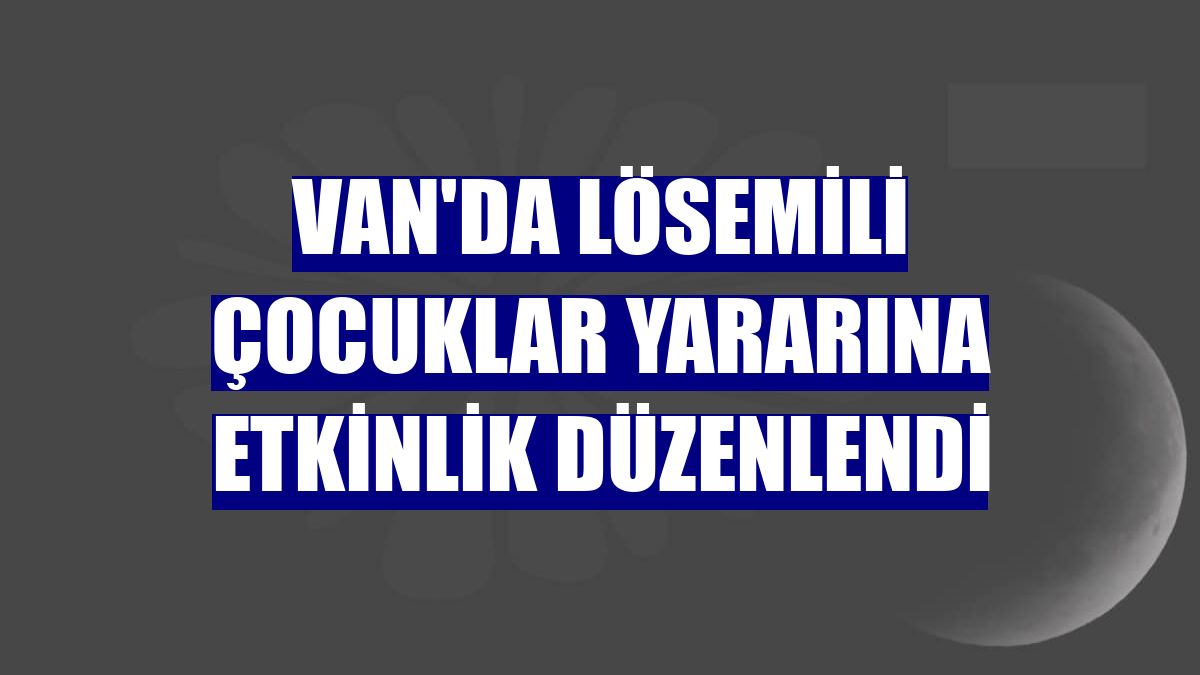 Van'da lösemili çocuklar yararına etkinlik düzenlendi