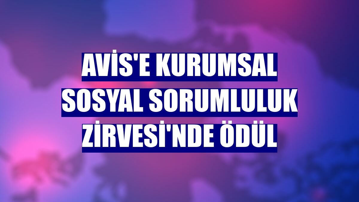 Avis'e Kurumsal Sosyal Sorumluluk Zirvesi'nde ödül
