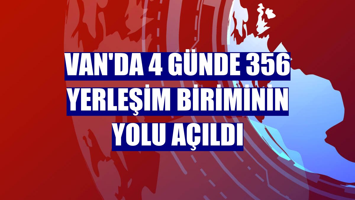 Van'da 4 günde 356 yerleşim biriminin yolu açıldı