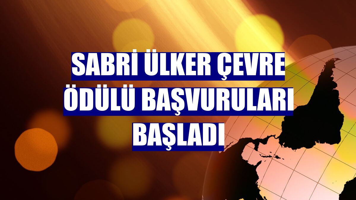 Sabri Ülker Çevre Ödülü başvuruları başladı