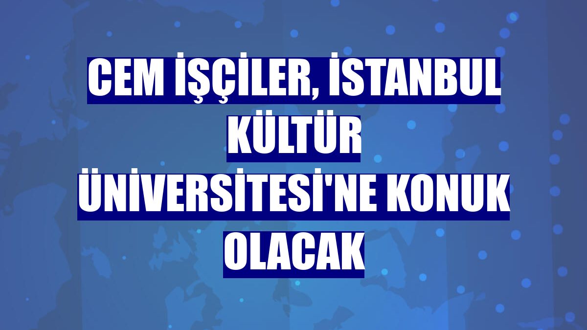 Cem İşçiler, İstanbul Kültür Üniversitesi'ne konuk olacak