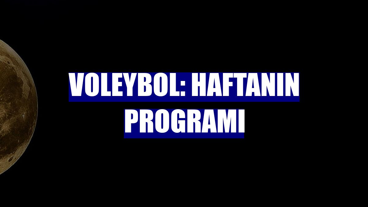 Voleybol: Haftanın programı