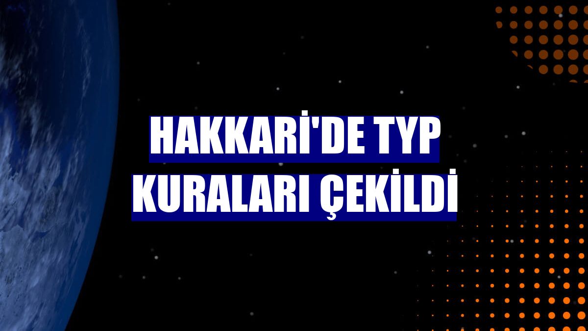 Hakkari'de TYP kuraları çekildi