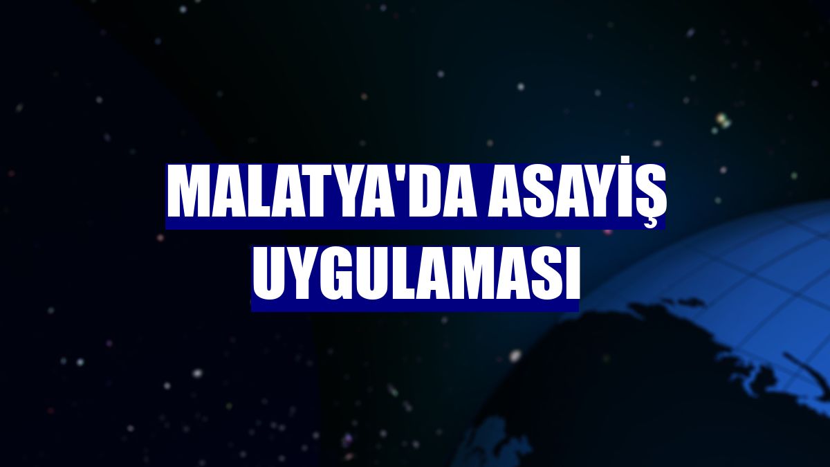 Malatya'da asayiş uygulaması