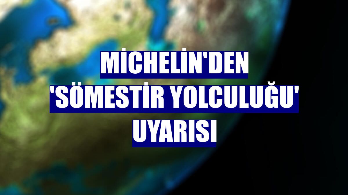 Michelin'den 'sömestir yolculuğu' uyarısı