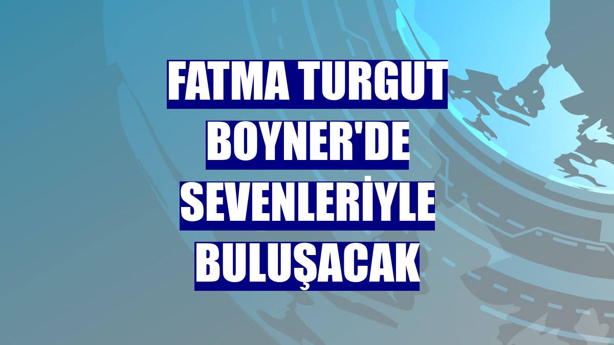 Fatma Turgut Boyner'de sevenleriyle buluşacak