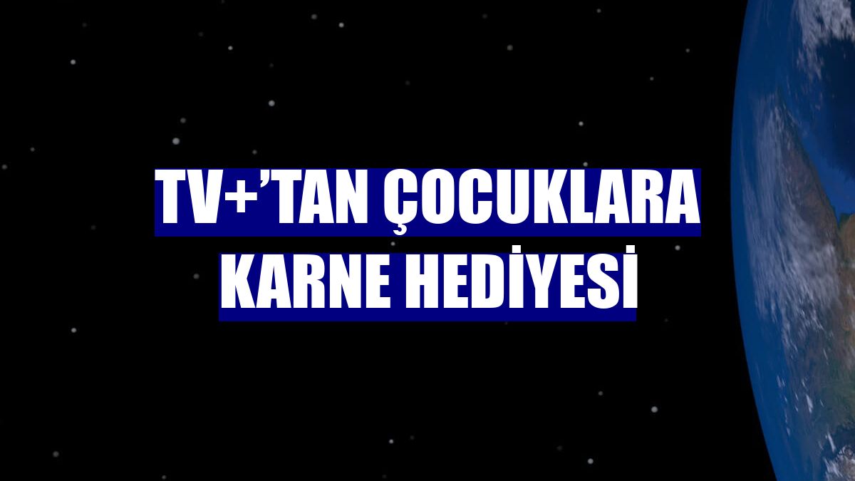 TV+’tan çocuklara karne hediyesi