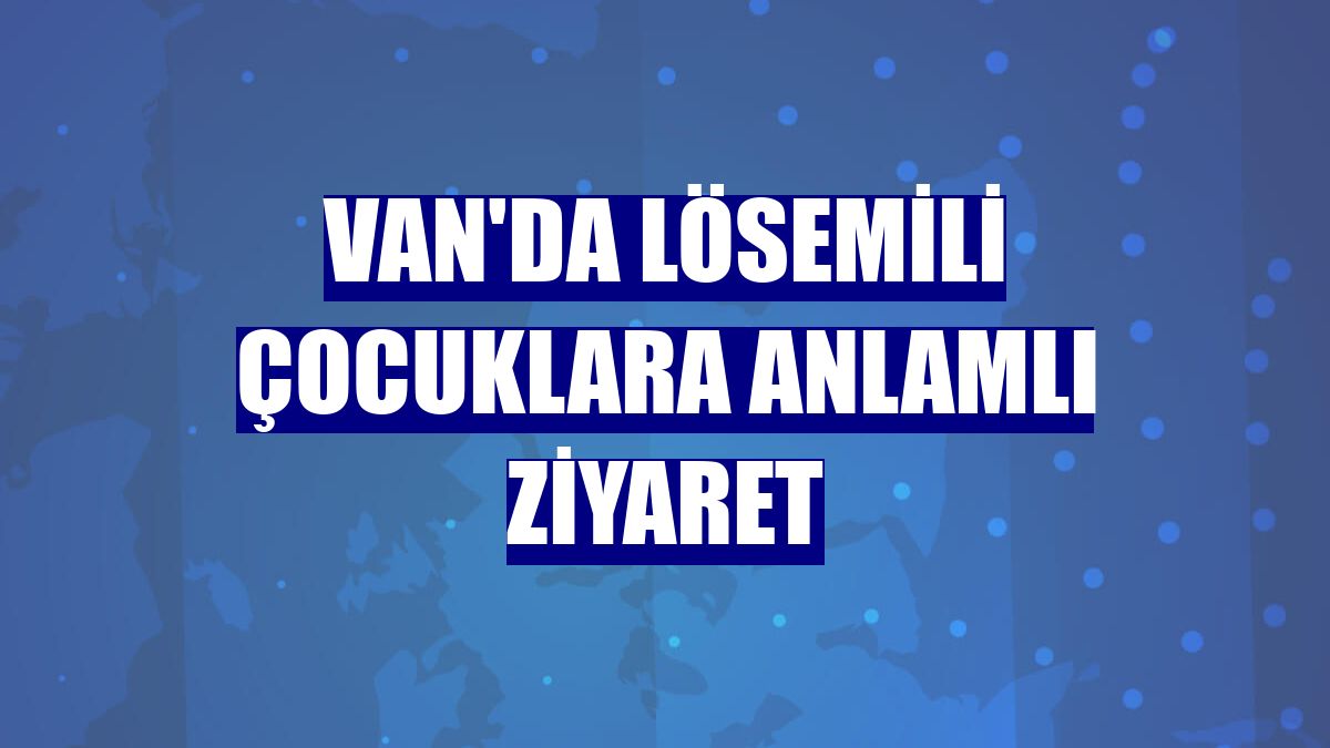 Van'da lösemili çocuklara anlamlı ziyaret