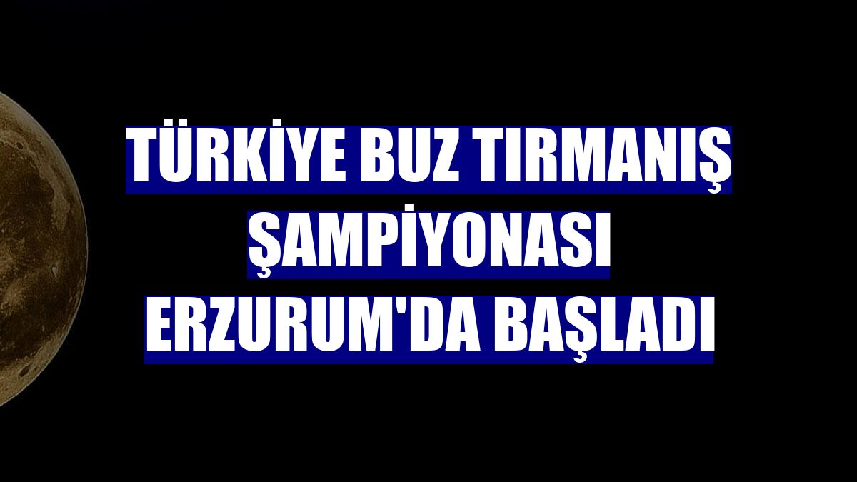 Türkiye Buz Tırmanış Şampiyonası Erzurum'da başladı