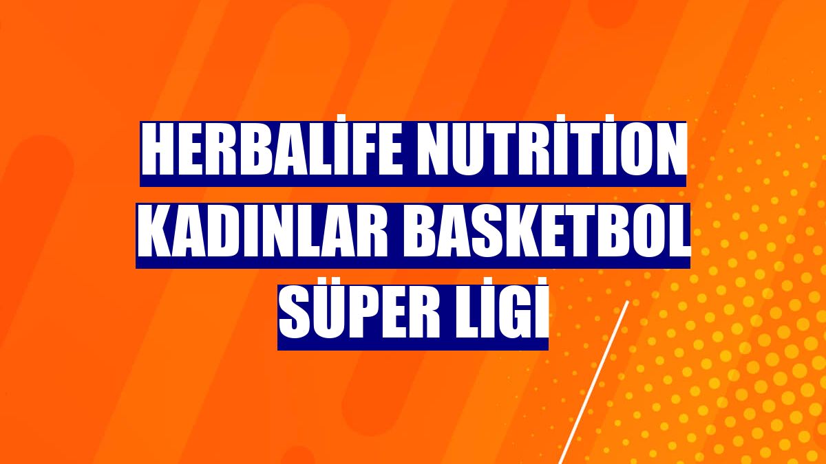 Herbalife Nutrition Kadınlar Basketbol Süper Ligi