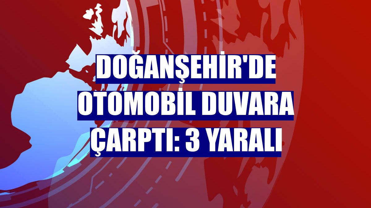 Doğanşehir'de otomobil duvara çarptı: 3 yaralı