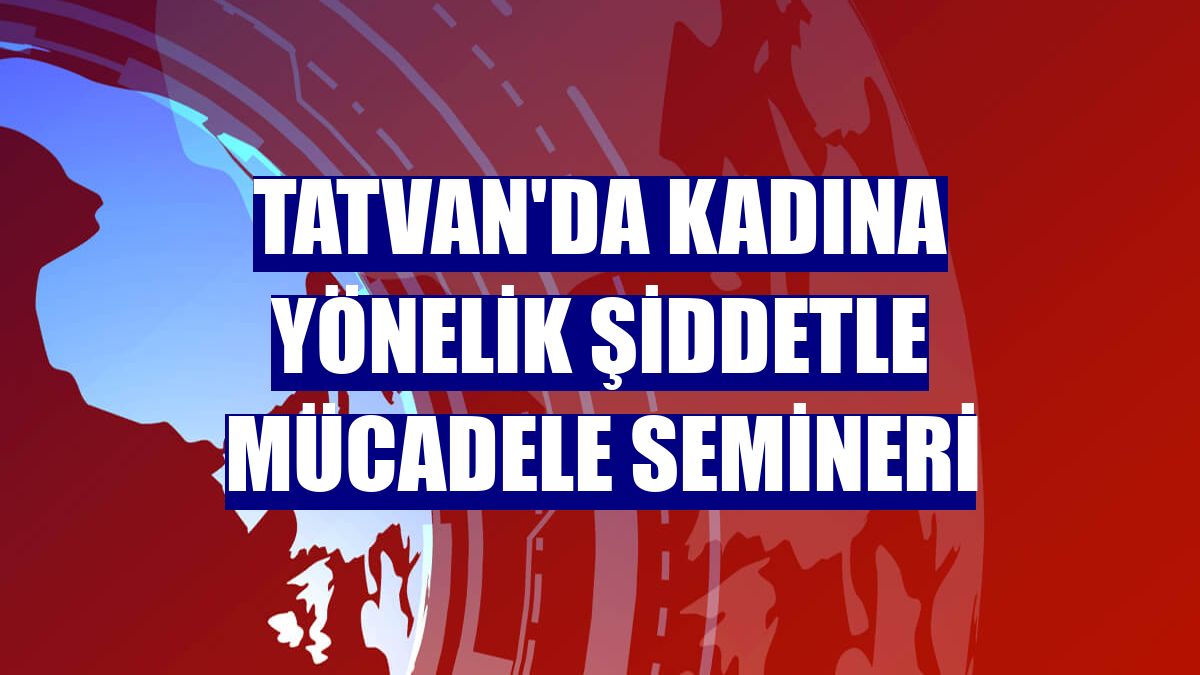 Tatvan'da kadına yönelik şiddetle mücadele semineri
