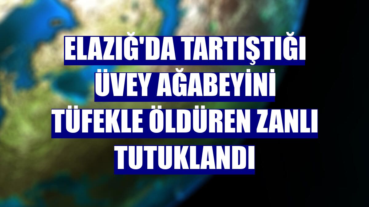 Elazığ'da tartıştığı üvey ağabeyini tüfekle öldüren zanlı tutuklandı