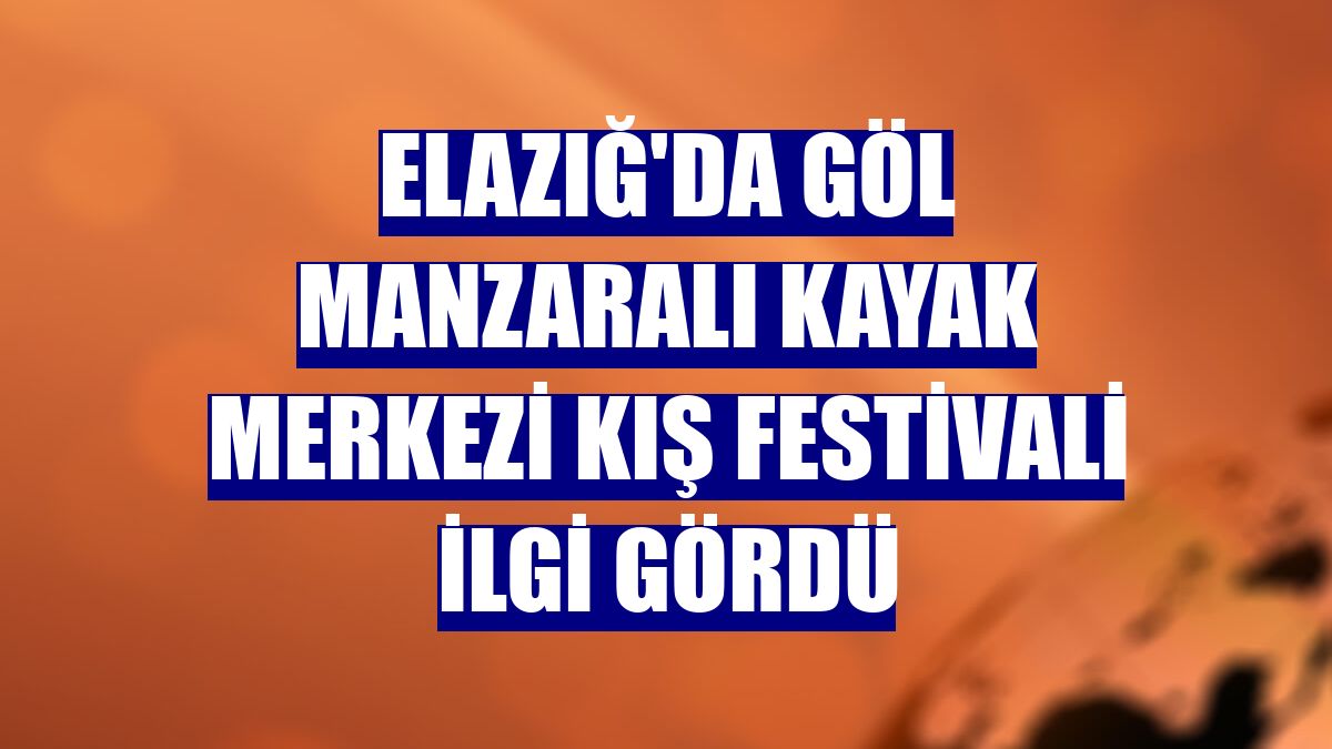 Elazığ'da göl manzaralı kayak merkezi kış festivali ilgi gördü