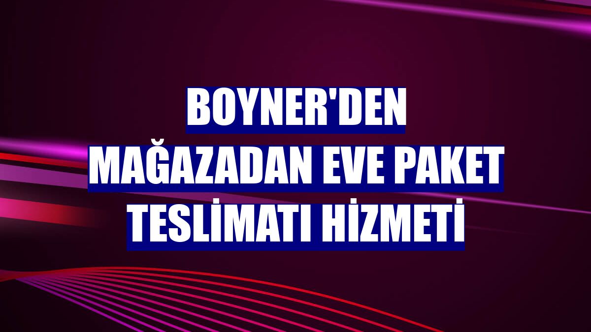 Boyner'den mağazadan eve paket teslimatı hizmeti