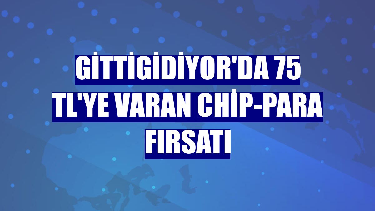 GittiGidiyor'da 75 TL'ye varan chip-para fırsatı