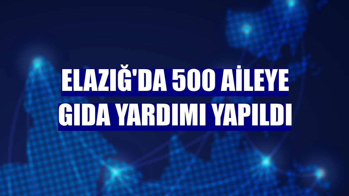 Elazığ'da 500 aileye gıda yardımı yapıldı