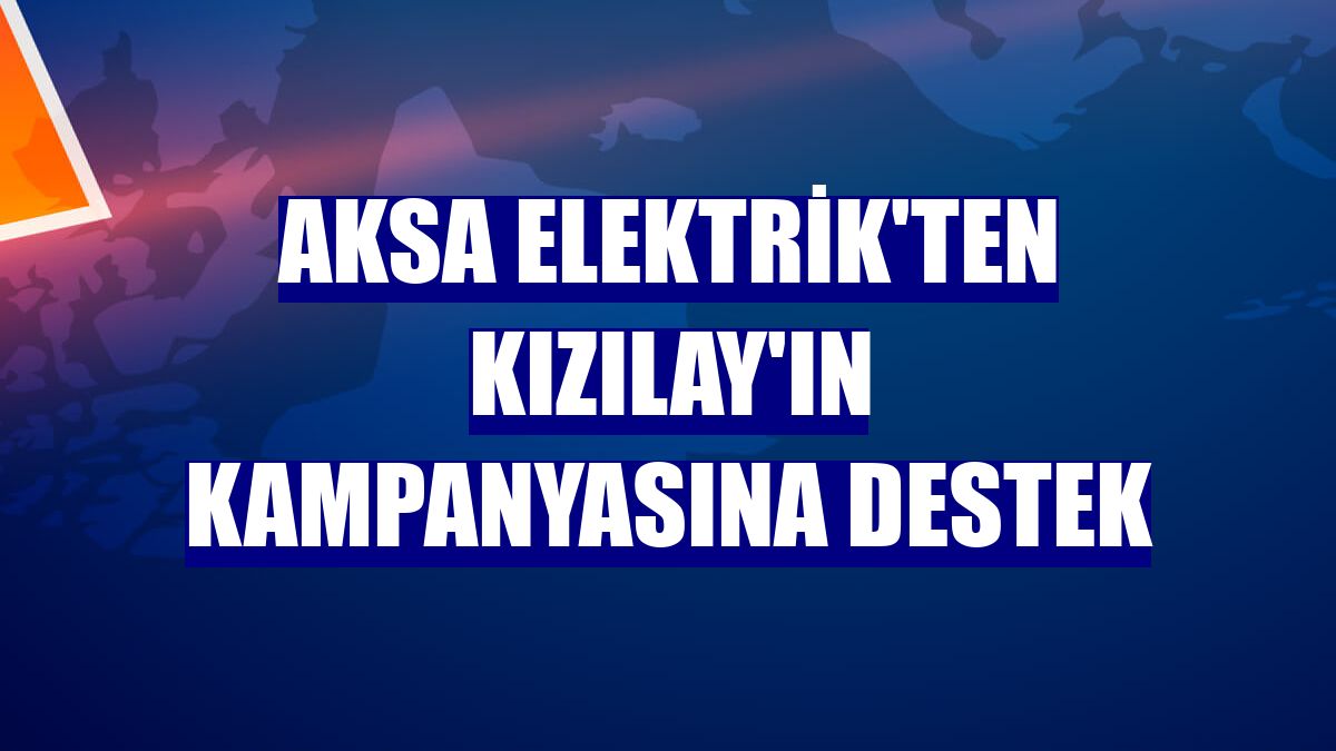 Aksa Elektrik'ten Kızılay'ın kampanyasına destek