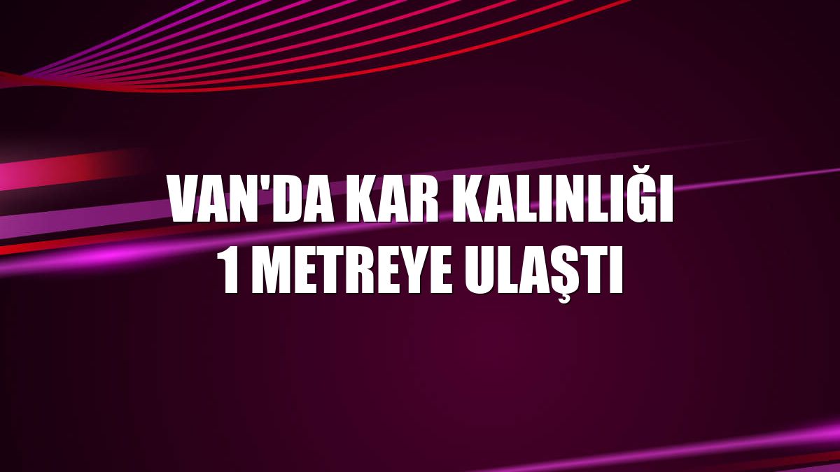 Van'da kar kalınlığı 1 metreye ulaştı