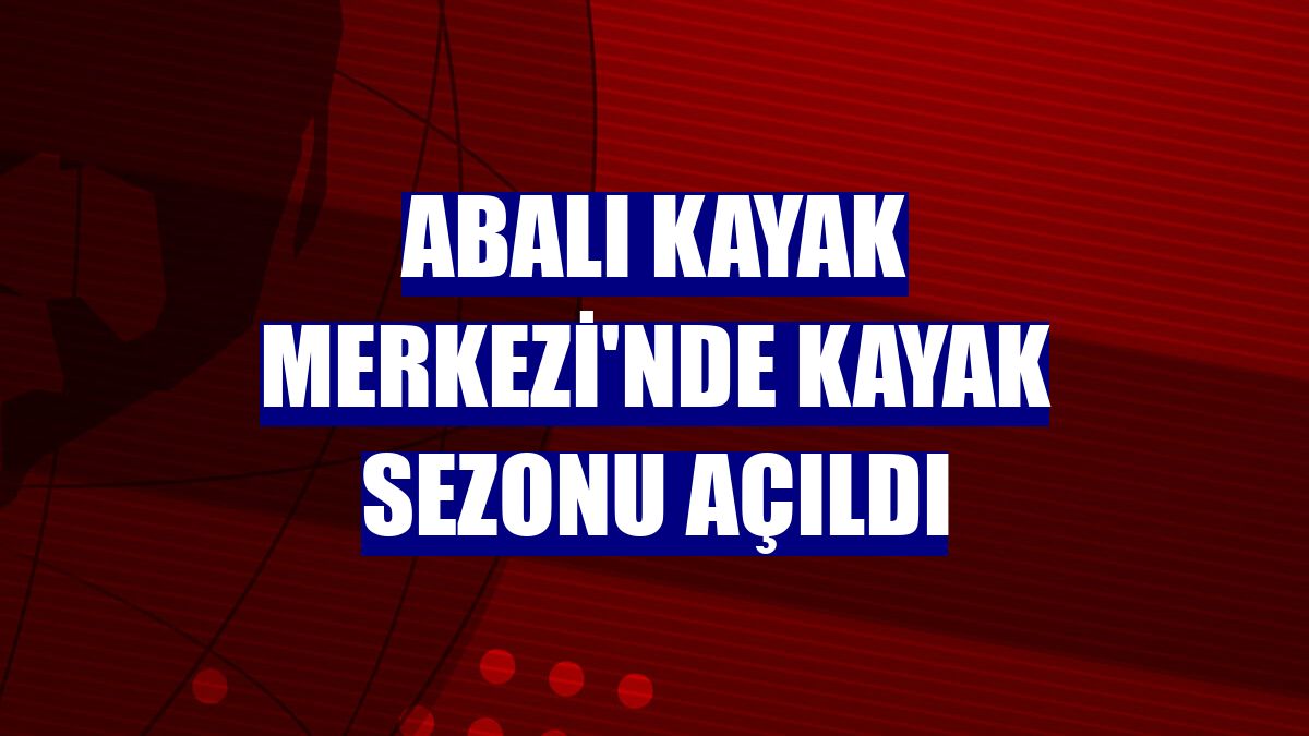 Abalı Kayak Merkezi'nde kayak sezonu açıldı