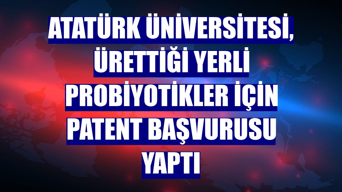 Atatürk Üniversitesi, ürettiği yerli probiyotikler için patent başvurusu yaptı