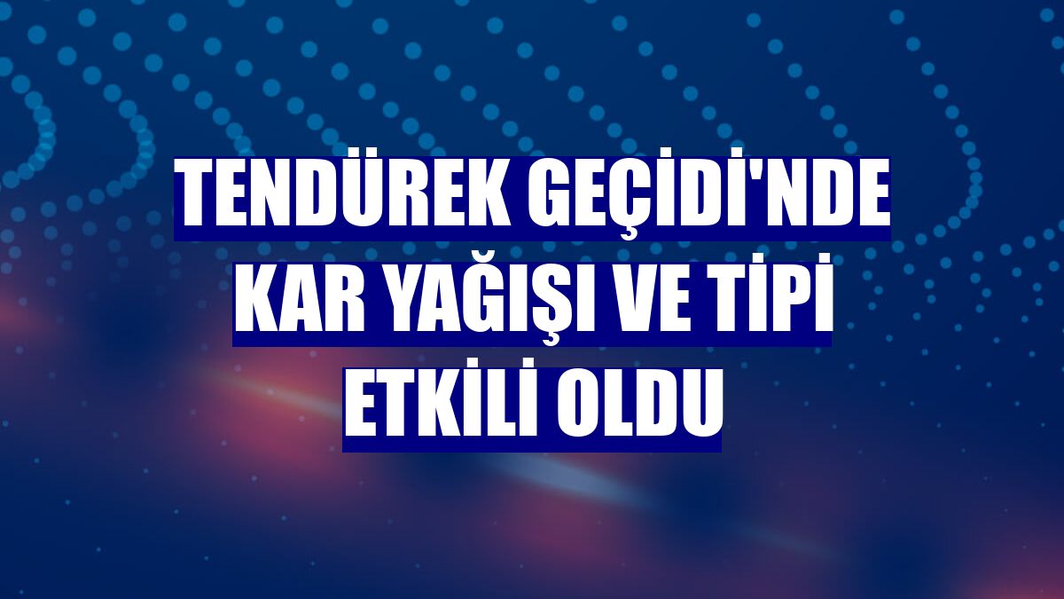 Tendürek Geçidi'nde kar yağışı ve tipi etkili oldu