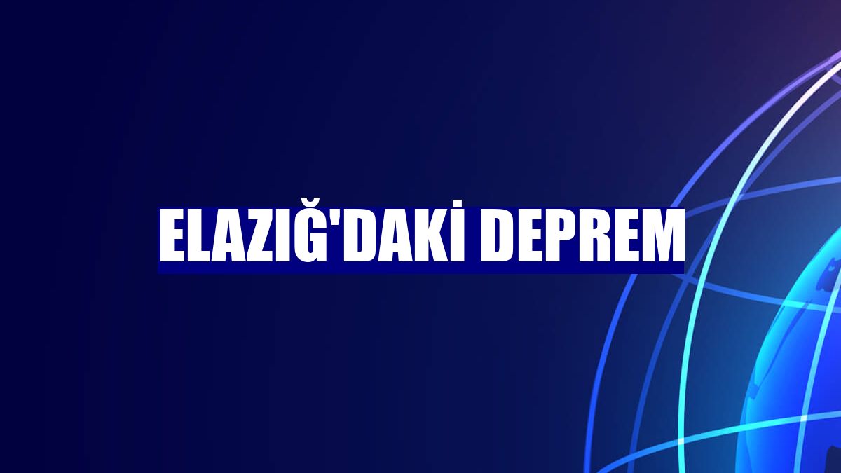 Elazığ'daki deprem