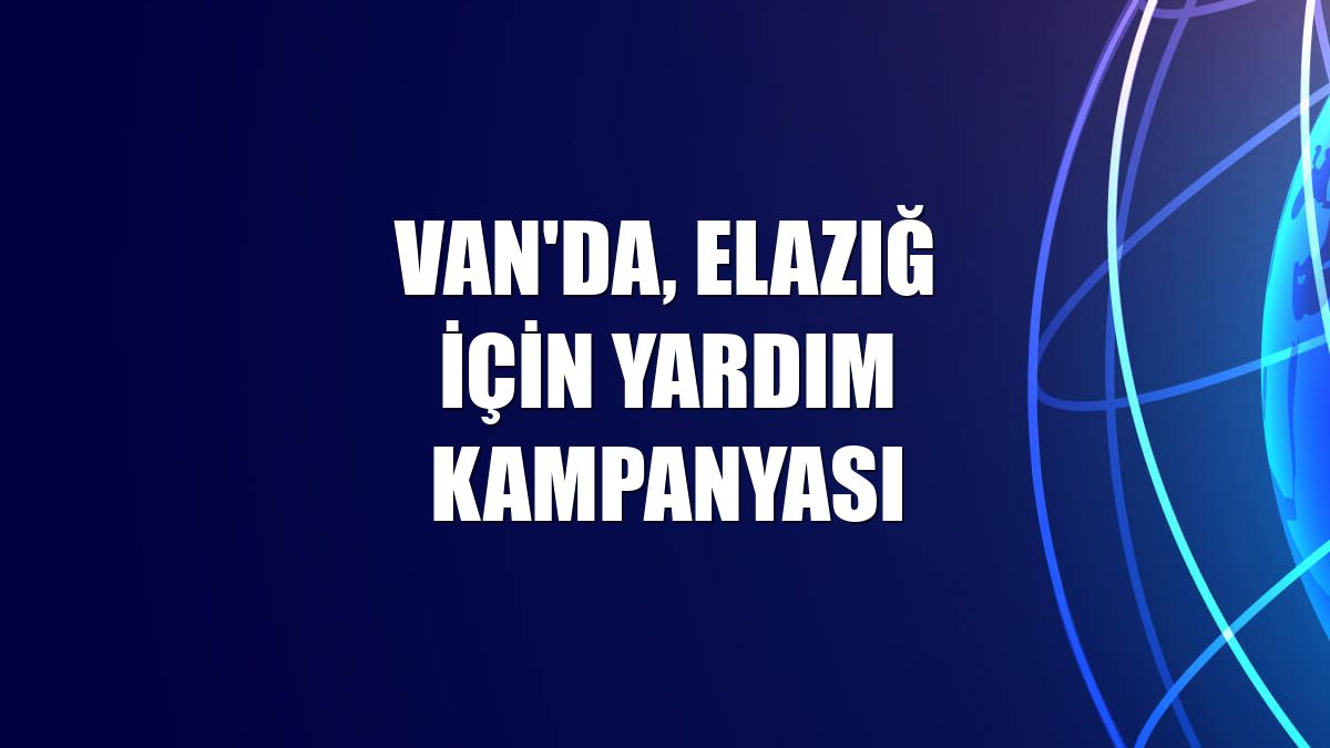 Van'da, Elazığ için yardım kampanyası