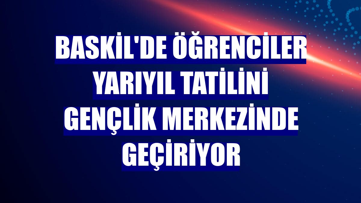 Baskil'de öğrenciler yarıyıl tatilini gençlik merkezinde geçiriyor