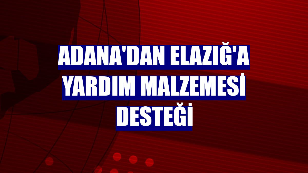 Adana'dan Elazığ'a yardım malzemesi desteği