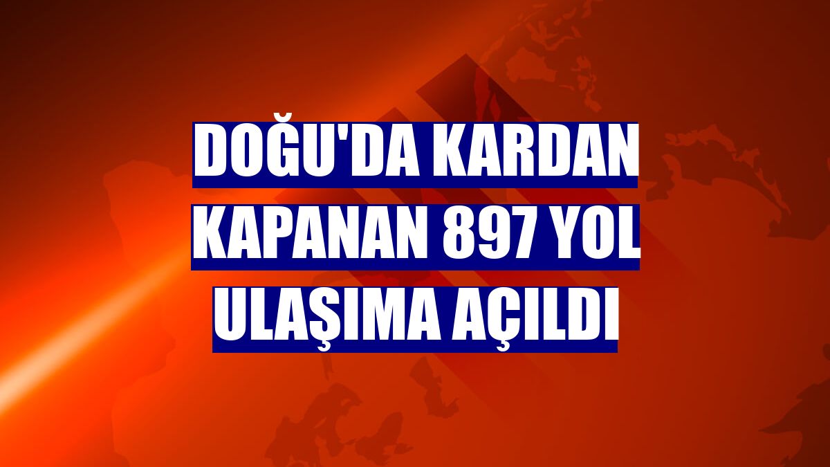 Doğu'da kardan kapanan 897 yol ulaşıma açıldı