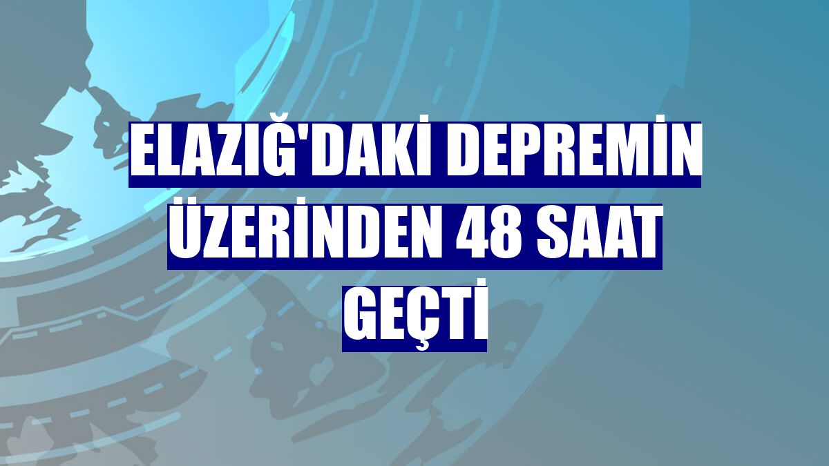 Elazığ'daki depremin üzerinden 48 saat geçti