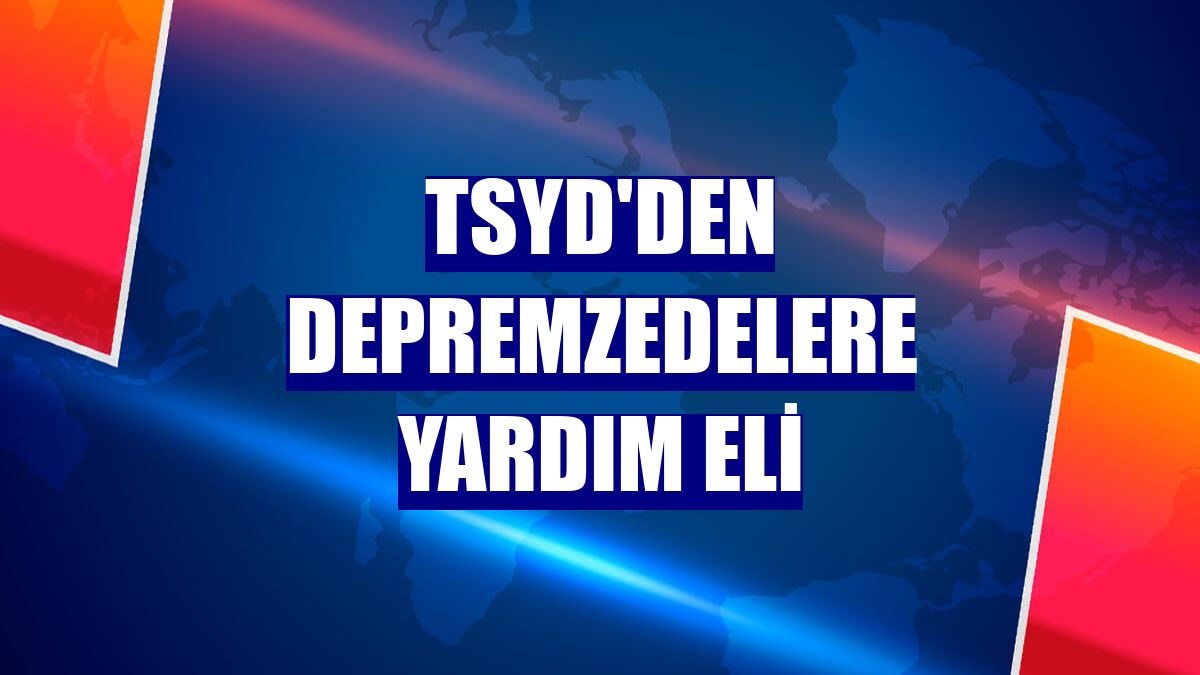 TSYD'den depremzedelere yardım eli