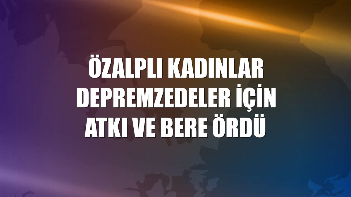 Özalplı kadınlar depremzedeler için atkı ve bere ördü