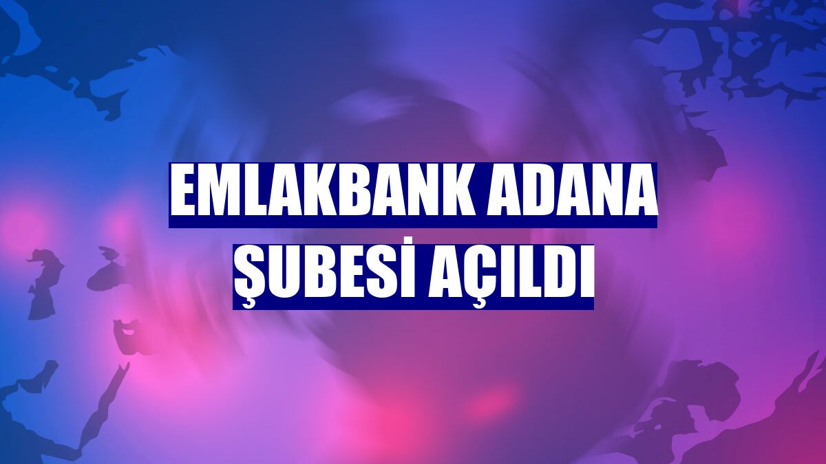 EmlakBank Adana Şubesi açıldı