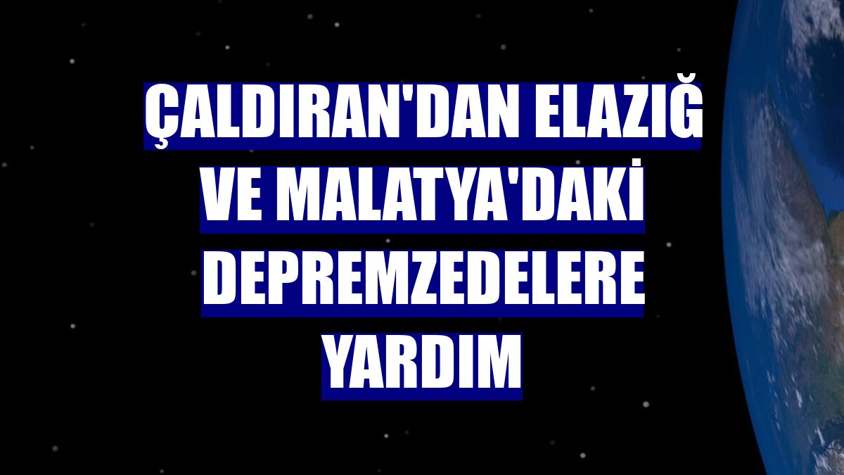 Çaldıran'dan Elazığ ve Malatya'daki depremzedelere yardım