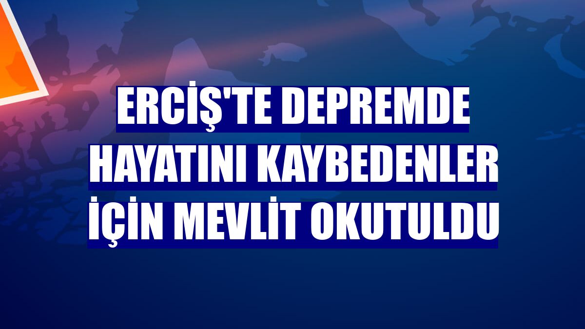 Erciş'te depremde hayatını kaybedenler için mevlit okutuldu
