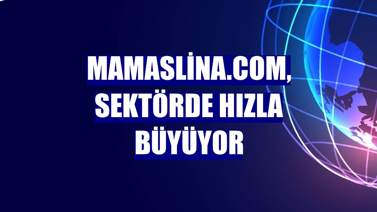 Mamaslina.com, sektörde hızla büyüyor