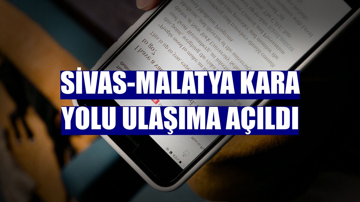 Sivas-Malatya kara yolu ulaşıma açıldı